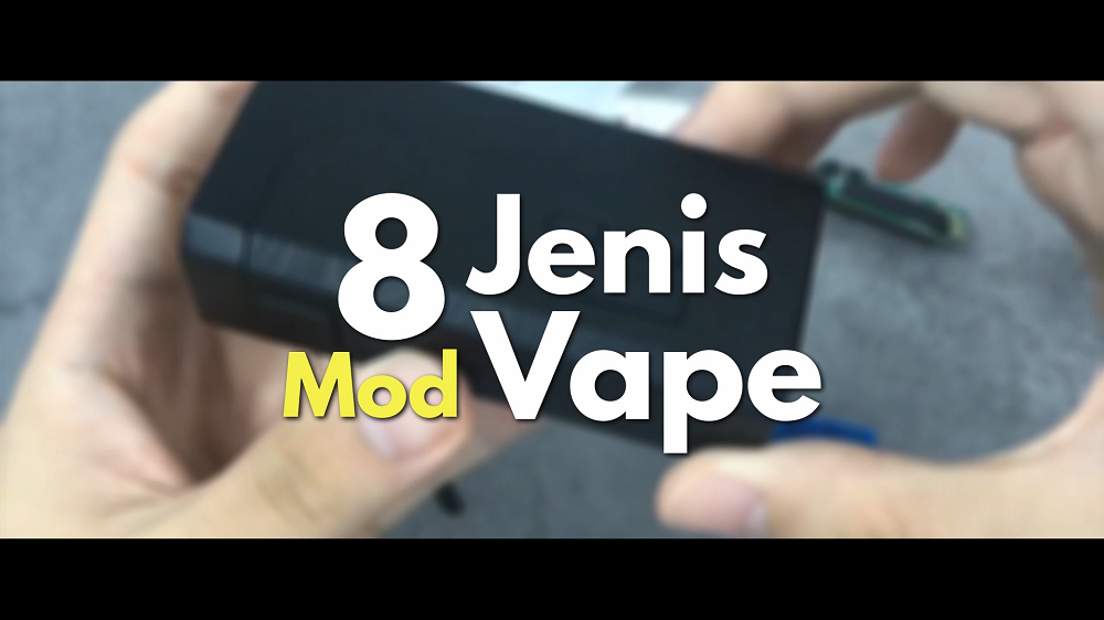 8 Jenis Mod Vape yang Korang Mungkin Tak Tahu