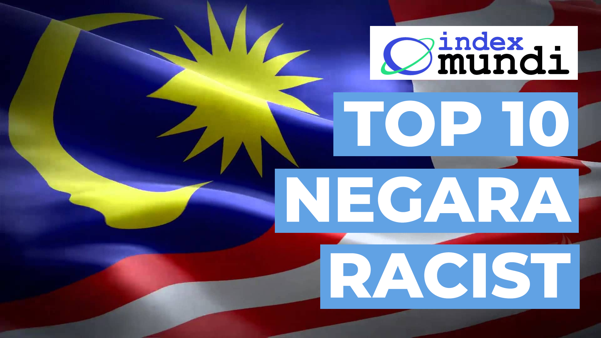 Malaysia No.2 Racist?! – Top Negara² dalam Index Mundi