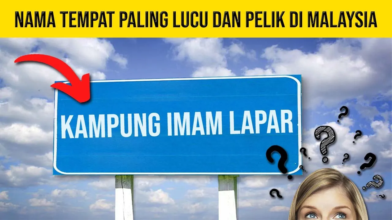 Kampung Bogel?! 10 Nama Tempat Lucu & Pelik Di Malaysia